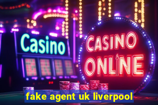 fake agent uk liverpool